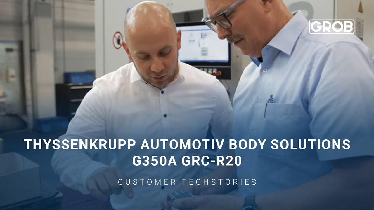 GROB Customer TechStories — thyssenkrupp Automotiv Body Solutions G350a GRC-R20