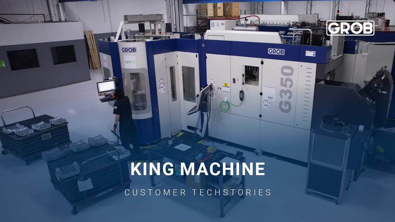 GROB Customer TechStories – King Machine