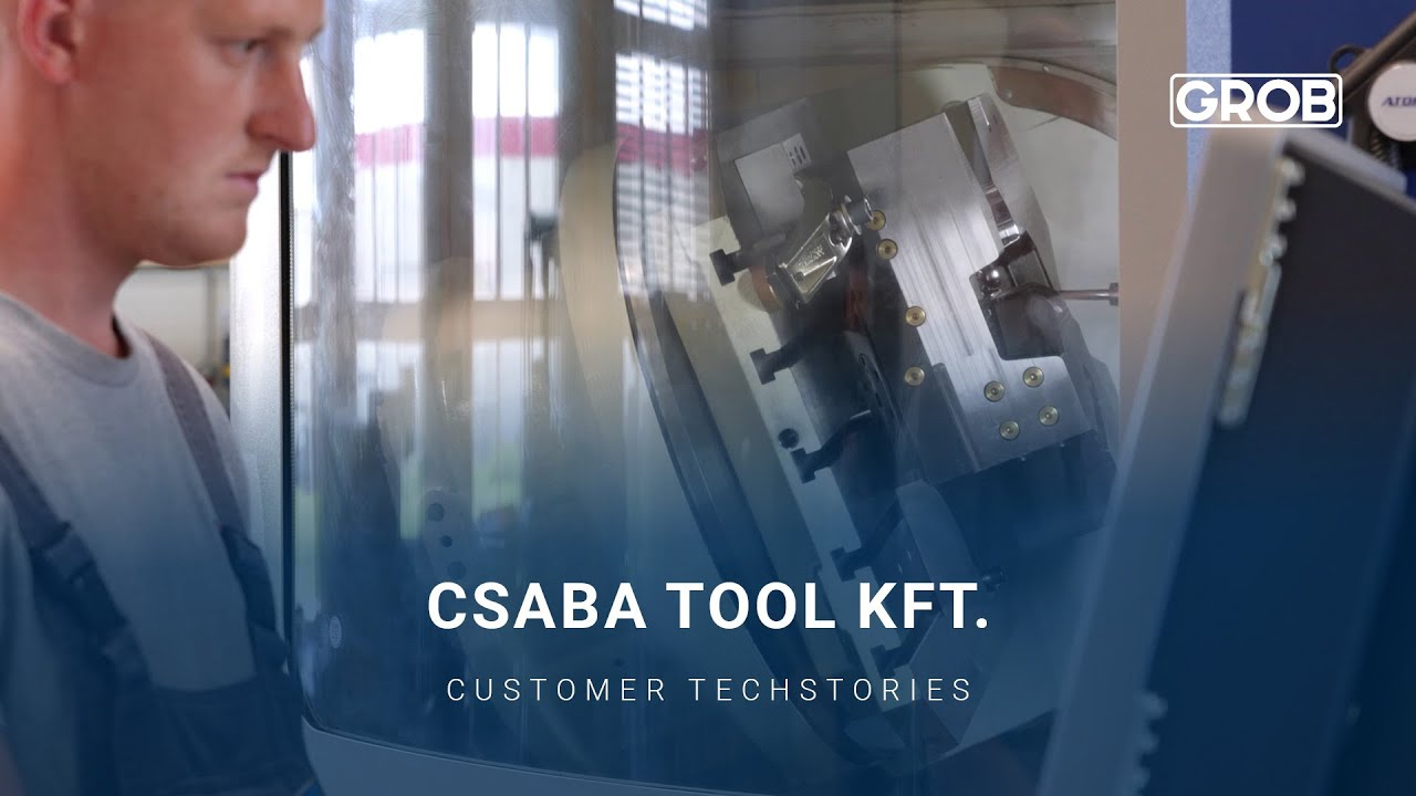 GROB Customer TechStories — Csaba Tool Kft.